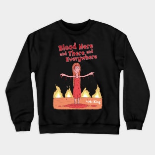 Blood here and there and everywhere Crewneck Sweatshirt